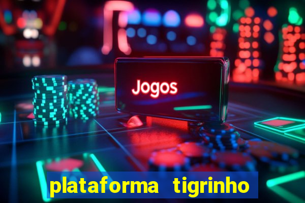 plataforma tigrinho 1 real